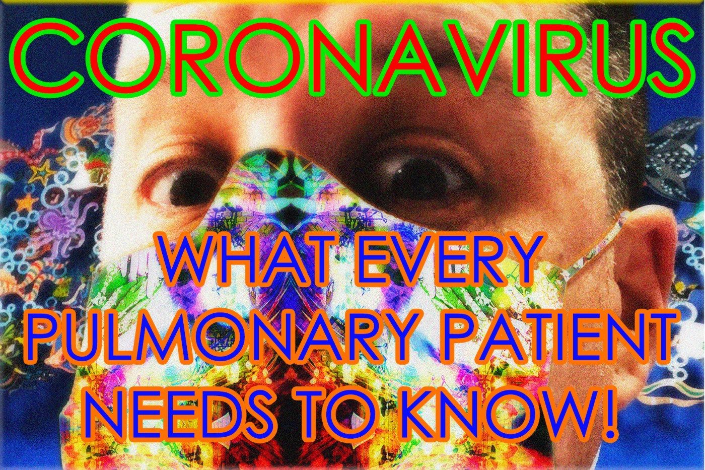 Coronavirus: What Every Pulmonary Patient Needs to Know!